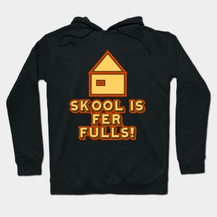 Skool is Fer Fulls Hoodie